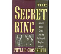 The Secret Ring: Freud's Inner Circle and the Politics of Psychoanalysishardcover