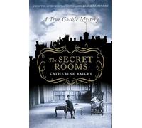 The Secret Rooms: A True Gothic Mystery