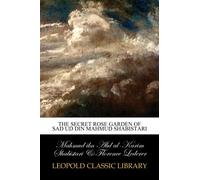 The secret rose garden of Sad ud din Mahmud Shabistari