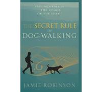 The Secret Rule of Dog Walking: Finding Order in the Chaos of the Leash (Canine Basic Training)