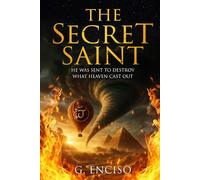 The Secret Saint: He Was Sent to Destroy What Heaven Cast Out