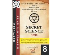 The Secret Science: With a Practical Martinist Supplement written by Charles Lucien de Lièvre