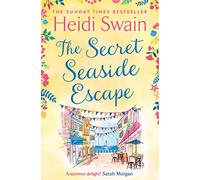 The Secret Seaside Escape : Enjoy the summer holidays with this heart-warming, feel-good romance from the Sunday Times bestseller!