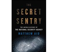The Secret Sentry: The Untold History of the National Security Agency