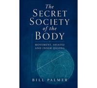 The Secret Society of the Body: Movement, Shiatsu & Inner Qigong
