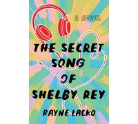 The Secret Song of Shelby Ray : A Novel