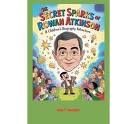 The Secret Sparks of Rowan Atkinson: A Children’s Biography Adventure