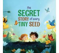 The Secret Story of Every Tiny Seed: Discover How Plants Grow! A Plant Life Cycle Activity Book for Kids Ages 3-7 with Colouring, Mazes & Fun Science Facts