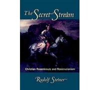 The Secret Stream: Christian Rosenkreutz and Rosicrucianism