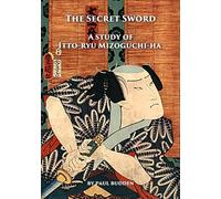The Secret Sword - A Study of Itto-ryu Mizoguchi-ha