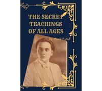 The Secret Teachings of All Ages (Deluxe 1928 Facsimile Edition): Manly P. Hall’s Esoteric Masterpiece with Original Illustrations