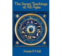The Secret Teachings of All Ages [ THE SECRET TEACHINGS OF ALL AGES ] by Hall, Manly P (Author ) on Oct-31-2007 Paperback