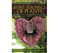 The Secret Teachings of Plants : The Intelligence of the Heart in the Direct Perception of Nature