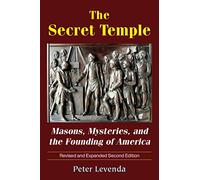 The Secret Temple: Masons, Mysteries, and the Founding of America (Revised and Expanded Second Edition)