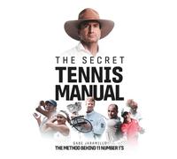 The Secret Tennis Manual: The Method behind 11 number 1 Champions