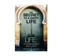 THE SECRET TO A HAPPY LIFE: LIFE: ITS SIGNIFICANCE AND LEVELS