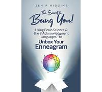 The Secret to Being You!: Using Brain Science & the 9 Acknowledgment Languages™ to Unbox Your Enneagram