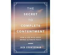 The Secret to Complete Contentment : How a Life with Jesus Brings Ultimate Peace (A 60-Day Devotional) - The Perfect Christian New Year's Resolution Gift