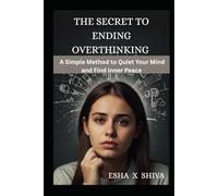 The Secret to Ending Overthinking : A Simple Method to Quiet Your Mind and Find Inner Peace