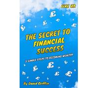 The Secret To Financial Success: 3 Simple Steps To Becoming Wealthy. FIRE UK.