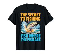 The Secret To Fishing Fish Where The Fish Are T-Shirt