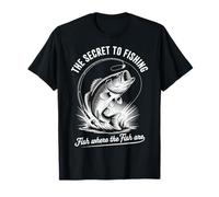 The Secret To Fishing Fish Where The Fish Are T-Shirt