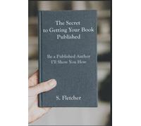 The Secret to Getting Your Book Published: Be a Published Author, I'll Show You How
