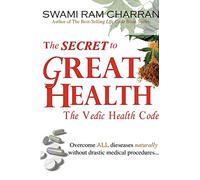 The Secret to Great Health - The Vedic Health Code