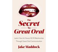 The Secret to Great Oral: Learn How to Have a 10/10 Relationship Through Good Oral Communication