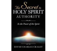 The Secret to Holy Spirit Authority: In the Power of the Spirit