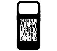 The Secret To Life Is To Never Stop Dancing Case for iPhone 17 Pro Max