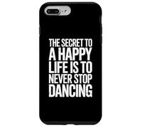 The Secret To Life Is To Never Stop Dancing Case for iPhone 7 Plus/8 Plus