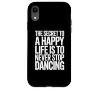 The Secret To Life Is To Never Stop Dancing Case for iPhone XR