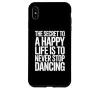 The Secret To Life Is To Never Stop Dancing Case for iPhone XS Max