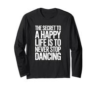 The Secret to Life is to Never Stop Dancing Long Sleeve T-Shirt