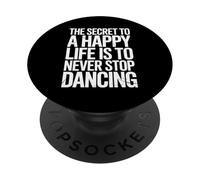 The Secret To Life Is To Never Stop Dancing PopSockets Adhesive PopGrip