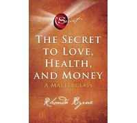 The Secret to Love, Health, and Money: A Masterclass
