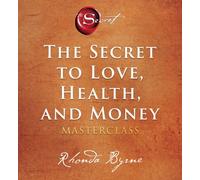 The Secret to Love, Health, and Money: A Masterclass (Secret Library)