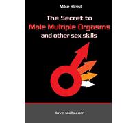 The Secret to Male Multiple Orgasms and other sex skills