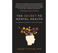 The Secret to Mental Health: An Operating Manual for the Human Mind
