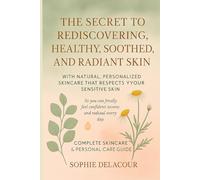 THE SECRET TO REDISCOVERING HEALTHY, SOOTHED, AND RADIANT SKIN WITH NATURAL, PERSONALIZED SKINCARE THAT RESPECTS YOUR SENSITIVE SKIN