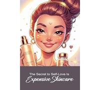 The Secret to Self-Love Is Expensive Skincare: Funny gift - Notebook | Book with empty lined pages | 6" x 9" (15.24 x 22.86 cm) Part of Collection ... Self-Help" | 200 pages, Perfect gag gift