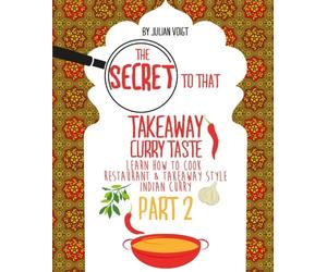 The Secret to That Takeaway Curry Taste Part 2: Learn How to Cook Restaurant & Takeaway Style Indian Curry: Volume 2