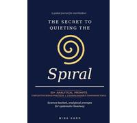 The Secret To The Quieting The Spiral: 50+ Analytical Prompts for Overthinkers and Anxious Minds. 3 Reflective Bonus Practices + 2 Free Companion Tools Included.