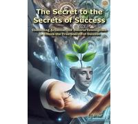 The Secret to the Secrets of Success: Success Combining Artificial and Natural Intelligence to Unlock the True Secrets of Success