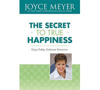 The Secret to True Happiness: Enjoy Today, Embrace Tomorrow