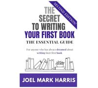 The Secret To Writing Your First Book: The Essential Writing