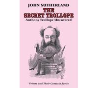 The Secret Trollope : Anthony Trollope Uncovered