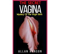 The Secret Vagina: Mystery Of The Virgin Birth