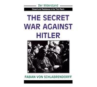 The Secret War Against Hitler (Der Widerstand, Dissent & Resistance in the Third Reich)